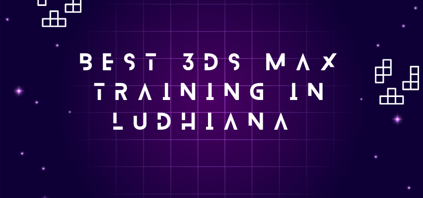 Best 3ds Max Training in Ludhiana (6 Months) - TechCADD Computer Education